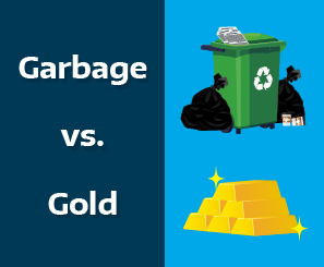 Garbage vs. Gold A recycling dumpster, trash bags & empty coffee cups separate from a pile of gold bars 